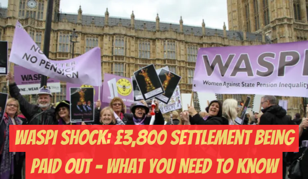 t WASPI Shock: £3,800 Settlement Being Paid Out